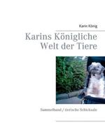 Karins Königliche Welt der Tiere: Sammelband / tierische Schicksale