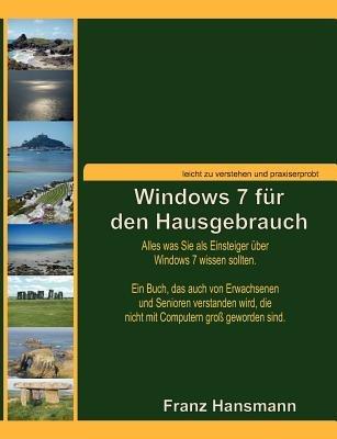 Windows 7 für den Hausgebrauch: Alles was Sie als Einsteiger über Windows 7 wissen sollten. - Franz Hansmann - cover