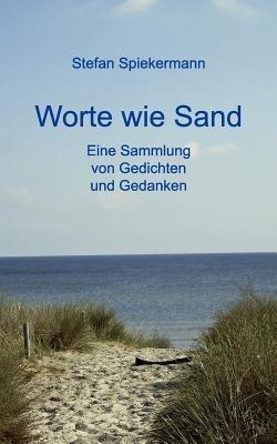 Worte wie Sand: Eine Sammlung von Gedichten und Gedanken - Stefan Spiekermann - cover