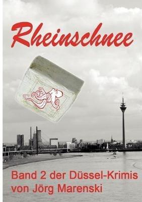 Rheinschnee: Band 2 der Düssel-Krimis von Jörg Marenski - cover