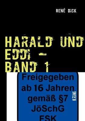 Harald und Eddi - Band 1: Ein Kriminalroman, wie Man(n) mit dem Arsch an die Wand kommt.... Tagebücher des Grauens! - René Dick - cover