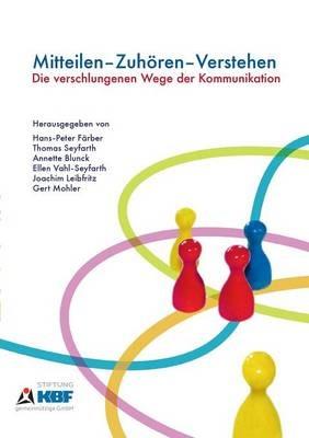 Mitteilen - Zuhören - Verstehen: Die verschlungenen Wege der Kommunikation - cover