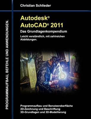Autodesk AutoCAD 2011 - Das Grundlagenkompendium - Christian Schlieder - cover