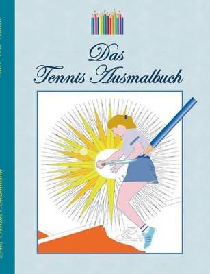 Das Tennis Ausmalbuch: Tennismotive zum Ausmalen, Malbuch, Farben, Farbstifte, Erwachsene, Kinder, Geschenkbuch, Tennisspieler, Tennisspielerin, Tennisspiel, Match, Matchball, Volley, Topspin, Aufschlag, Service, Vorhand, Rückhand, doppelhändige, einhändig - Theo Von Taane - cover