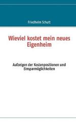 Wie viel kostet mein neues Eigenheim: Aufzeigen der Kostenpositionen und Einsparmöglichkeiten