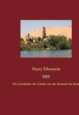 Isis: Die Geschichte der Göttin von der Steinzeit bis heute - Harry Eilenstein - cover