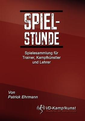Spielstunde: Spielesammlung für Trainer, Kampfkünstler und Lehrer - Patrick Ehrmann - cover