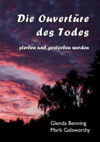 Die Ouvertüre des Todes: sterben und gestorben werden - Mark Galsworthy,Glenda Benning - cover