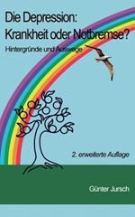 Die Depression: Krankheit oder Notbremse?: Hintergründe und Auswege - 2. erweiterte Auflage