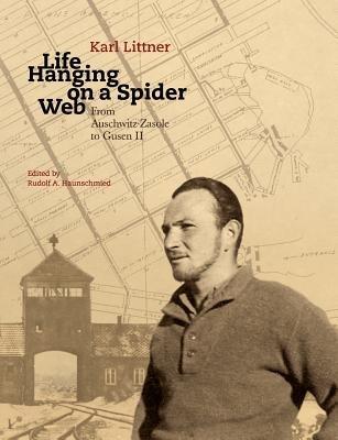 Life Hanging on a Spider Web: From Auschwitz-Zasole to Gusen II - Karl Littner - cover