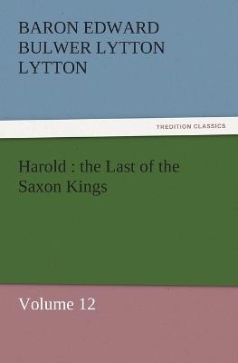 Harold: The Last of the Saxon Kings - Baron Edward Bulwer Lytton Lytton - cover