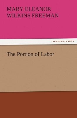 The Portion of Labor - Mary Eleanor Wilkins Freeman - cover