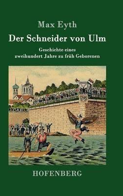 Der Schneider von Ulm: Geschichte eines zweihundert Jahre zu früh Geborenen - Max Eyth - cover