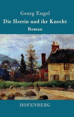 Die Herrin und ihr Knecht: Roman - Georg Engel - cover