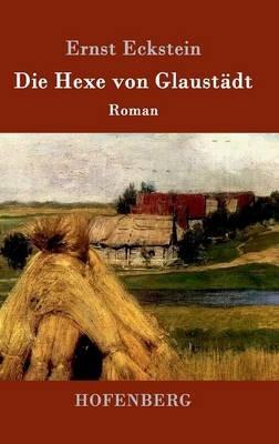 Die Hexe von Glaustadt: Roman - Ernst Eckstein - cover