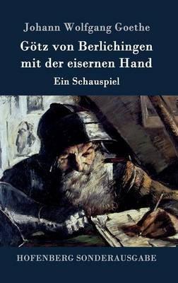 Götz von Berlichingen mit der eisernen Hand: Ein Schauspiel - Johann Wolfgang Goethe - cover