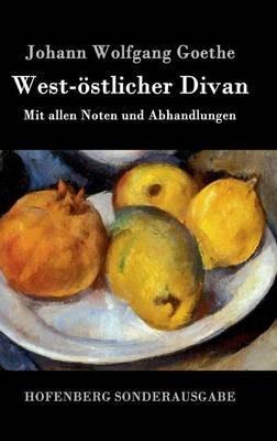 West-östlicher Divan: Mit allen Noten und Abhandlungen - Johann Wolfgang Goethe - cover