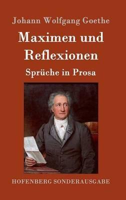 Maximen und Reflexionen: Sprüche in Prosa - Johann Wolfgang Goethe - cover
