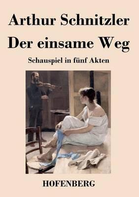 Der einsame Weg: Schauspiel in fünf Akten - Arthur Schnitzler - cover