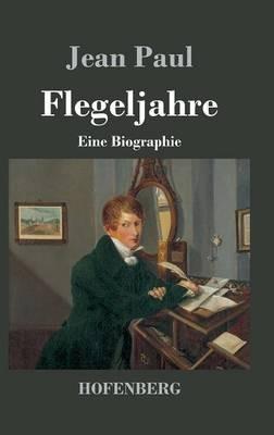 Flegeljahre: Eine Biographie - Jean Paul - cover