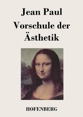 Vorschule der Ästhetik: nebst einigen Vorlesungen in Leipzig über die Parteien der Zeit - Jean Paul - cover