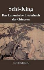 Schi-King: Das kanonische Liederbuch der Chinesen