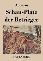 Schau-Platz der Betrieger: Entworffen in vielen List- und Lustigen Welt-Händeln
