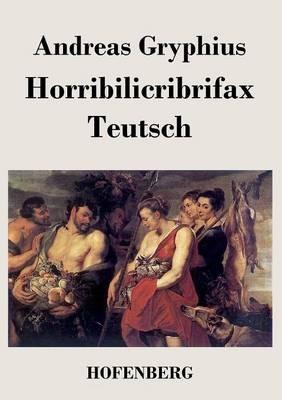 Horribilicribrifax Teutsch - Andreas Gryphius - cover