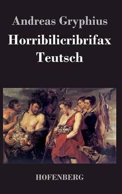 Horribilicribrifax Teutsch - Andreas Gryphius - cover