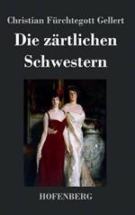 Die zärtlichen Schwestern: Ein Lustspiel in drei Aufzügen