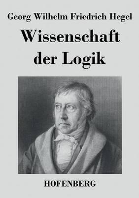 Wissenschaft der Logik - Georg Wilhelm Friedrich Hegel - cover