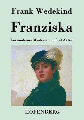 Franziska: Ein modernes Mysterium in fünf Akten - Frank Wedekind - cover