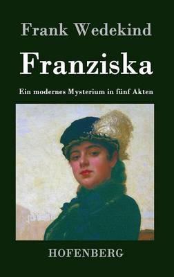 Franziska: Ein modernes Mysterium in fünf Akten - Frank Wedekind - cover