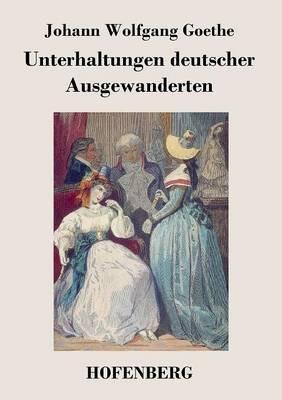 Unterhaltungen deutscher Ausgewanderten - Johann Wolfgang Goethe - cover