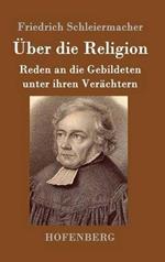 Über die Religion: Reden an die Gebildeten unter ihren Verächtern