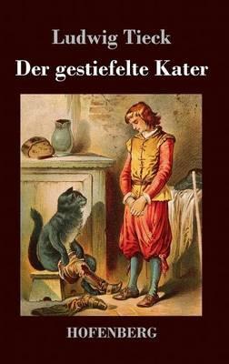 Der gestiefelte Kater: Ein Kindermärchen in drei Akten, mit Zwischenspielen, einem Prologe und Epiloge - Ludwig Tieck - cover
