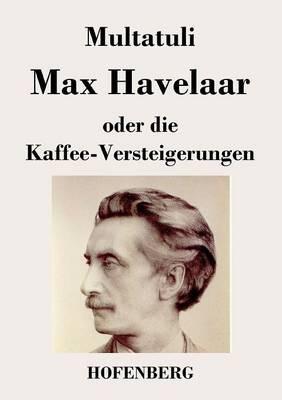Max Havelaar: oder Die Kaffee-Versteigerungen der Niederländischen Handels-Gesellschaft - Multatuli - cover