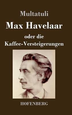 Max Havelaar: oder Die Kaffee-Versteigerungen der Niederländischen Handels-Gesellschaft - Multatuli - cover