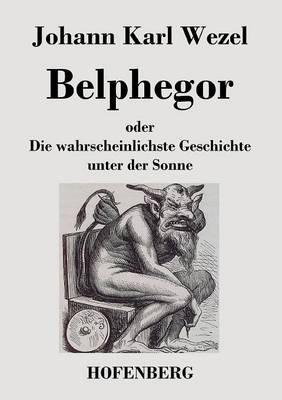 Belphegor: oder Die wahrscheinlichste Geschichte unter der Sonne - Johann Karl Wezel - cover