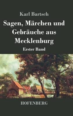 Sagen, Märchen und Gebräuche aus Mecklenburg: Erster Band - Karl Bartsch - cover