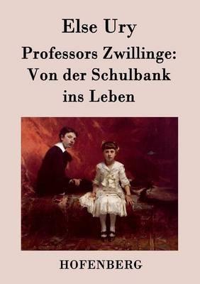 Professors Zwillinge: Von der Schulbank ins Leben - Else Ury - cover