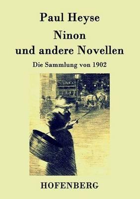 Ninon und andere Novellen: Die Sammlung von 1902 - Paul Heyse - cover
