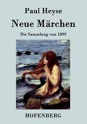 Neue Märchen: Die Sammlung von 1899 - Paul Heyse - cover