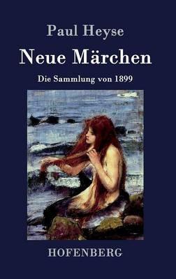 Neue Märchen: Die Sammlung von 1899 - Paul Heyse - cover