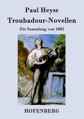 Troubadour-Novellen: Die Sammlung von 1882 - Paul Heyse - cover