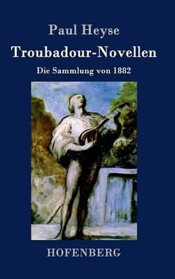 Troubadour-Novellen: Die Sammlung von 1882 - Paul Heyse - cover