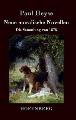 Neue moralische Novellen: Die Sammlung von 1878 - Paul Heyse - cover