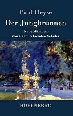 Der Jungbrunnen: Neue Märchen von einem fahrenden Schüler - Paul Heyse - cover