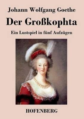 Der Großkophta: Ein Lustspiel in fünf Aufzügen - Johann Wolfgang Goethe - cover