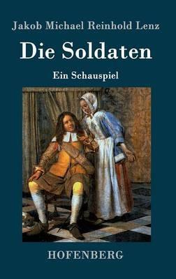 Die Soldaten: Ein Schauspiel - Jakob Michael Reinhold Lenz - cover